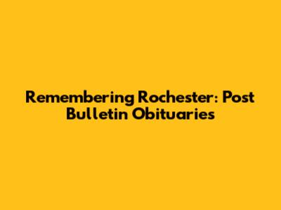 Remembering Rochester: Post Bulletin Obituaries