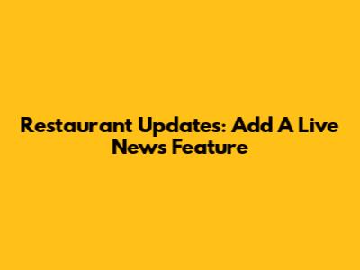 Restaurant Updates: Add A Live News Feature