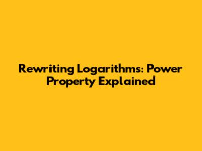 Rewriting Logarithms: Power Property Explained