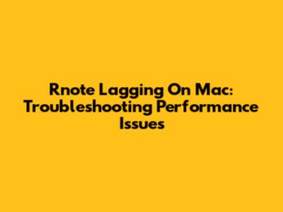 Rnote Lagging On Mac: Troubleshooting Performance Issues
