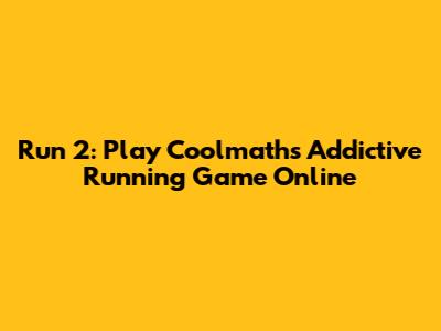 Run 2: Play Coolmath's Addictive Running Game Online