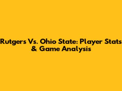 Rutgers Vs. Ohio State: Player Stats & Game Analysis