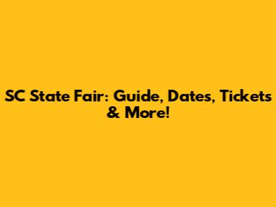 SC State Fair: Guide, Dates, Tickets & More!
