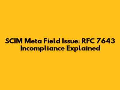 SCIM Meta Field Issue: RFC 7643 Incompliance Explained