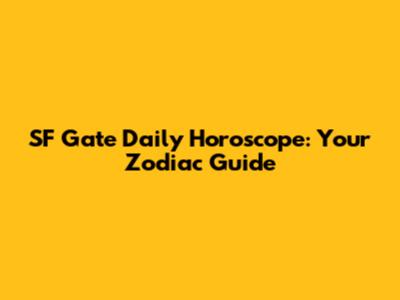 SF Gate Daily Horoscope: Your Zodiac Guide