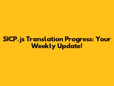 SICP.js Translation Progress: Your Weekly Update!