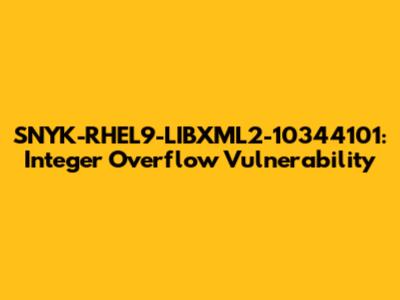 SNYK-RHEL9-LIBXML2-10344101: Integer Overflow Vulnerability