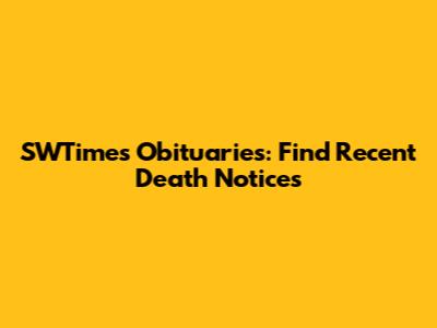 SWTimes Obituaries: Find Recent Death Notices