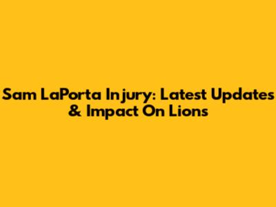 Sam LaPorta Injury: Latest Updates & Impact On Lions
