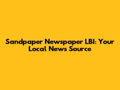 Sandpaper Newspaper LBI: Your Local News Source