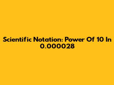 Scientific Notation: Power Of 10 In 0.000028