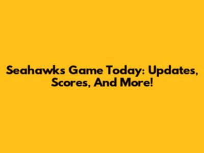 Seahawks Game Today: Updates, Scores, And More!