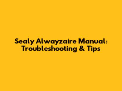 Sealy Alwayzaire Manual: Troubleshooting & Tips