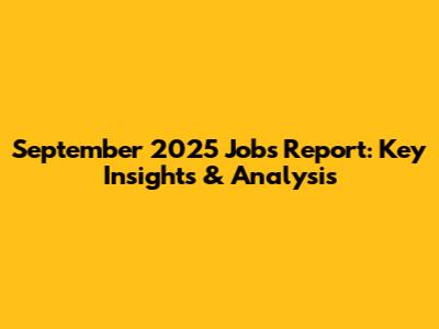 September 2025 Jobs Report: Key Insights & Analysis