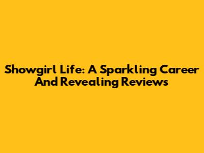 Showgirl Life: A Sparkling Career And Revealing Reviews