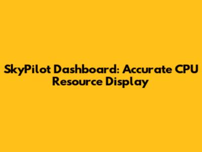 SkyPilot Dashboard: Accurate CPU Resource Display
