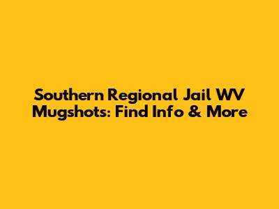 Southern Regional Jail WV Mugshots: Find Info & More