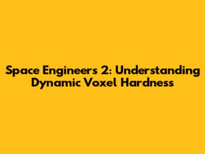 Space Engineers 2: Understanding Dynamic Voxel Hardness
