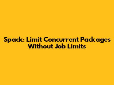 Spack: Limit Concurrent Packages Without Job Limits