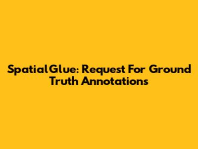 SpatialGlue: Request For Ground Truth Annotations