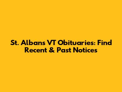 St. Albans VT Obituaries: Find Recent & Past Notices