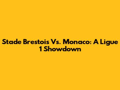Stade Brestois Vs. Monaco: A Ligue 1 Showdown