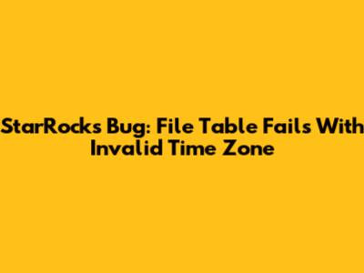 StarRocks Bug: File Table Fails With Invalid Time Zone