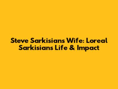 Steve Sarkisian's Wife: Loreal Sarkisian's Life & Impact
