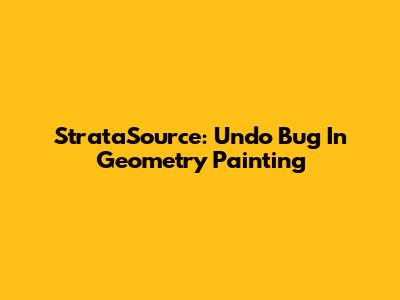 StrataSource: Undo Bug In Geometry Painting