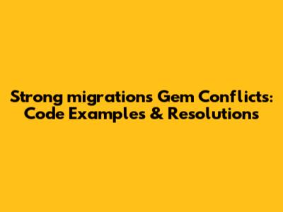 Strong_migrations Gem Conflicts: Code Examples & Resolutions