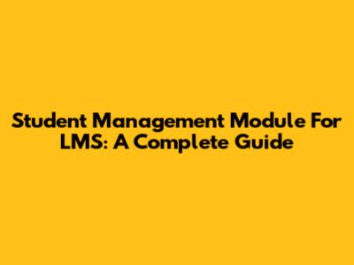 Student Management Module For LMS: A Complete Guide