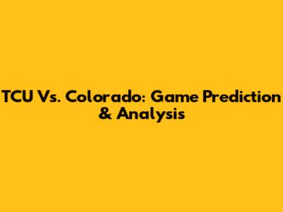 TCU Vs. Colorado: Game Prediction & Analysis