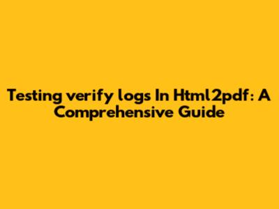 Testing 'verify_logs' In Html2pdf: A Comprehensive Guide