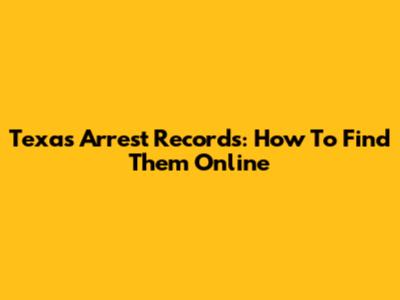 Texas Arrest Records: How To Find Them Online