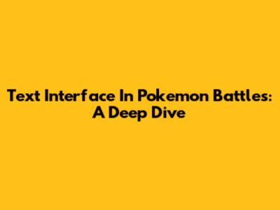 Text Interface In Pokemon Battles: A Deep Dive