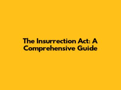 The Insurrection Act: A Comprehensive Guide