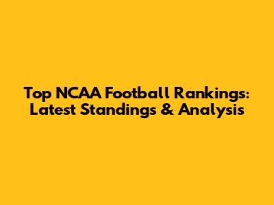 Top NCAA Football Rankings: Latest Standings & Analysis