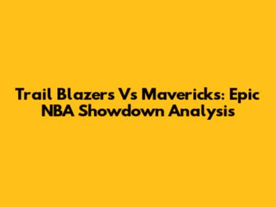 Trail Blazers Vs Mavericks: Epic NBA Showdown Analysis