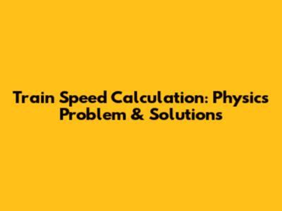 Train Speed Calculation: Physics Problem & Solutions