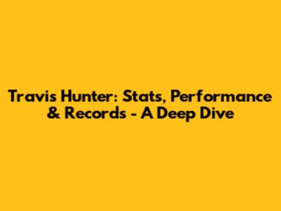 Travis Hunter: Stats, Performance & Records - A Deep Dive