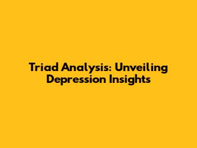 Triad Analysis: Unveiling Depression Insights