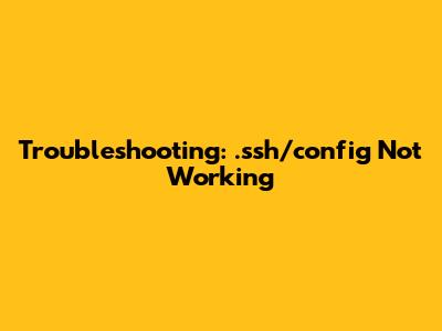 Troubleshooting: .ssh/config Not Working