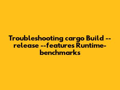 Troubleshooting 'cargo Build --release --features Runtime-benchmarks'