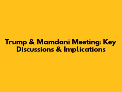 Trump & Mamdani Meeting: Key Discussions & Implications