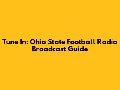 Tune In: Ohio State Football Radio Broadcast Guide