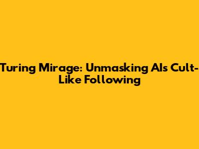 Turing Mirage: Unmasking AI's Cult-Like Following