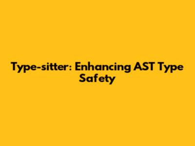 Type-sitter: Enhancing AST Type Safety