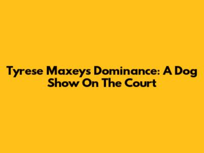 Tyrese Maxey's Dominance: A Dog Show On The Court