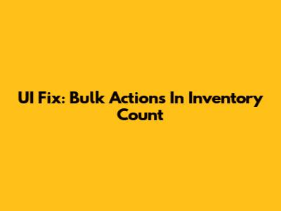 UI Fix: Bulk Actions In Inventory Count