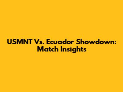 USMNT Vs. Ecuador Showdown: Match Insights